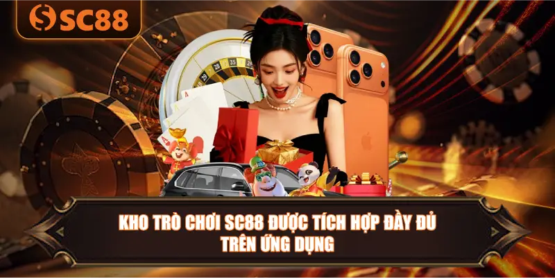 kho trò chơi SC88 được tích hợp đầy đủ trên ứng dụng